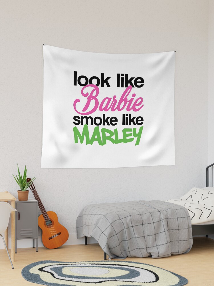 Look Like Barbie Smoke Like Marley High Smoke Tapestry for Sale by  parimalbiswas