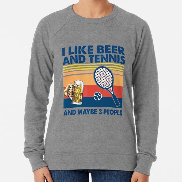 i like beer and tennis maybe 3 people Lightweight Sweatshirt