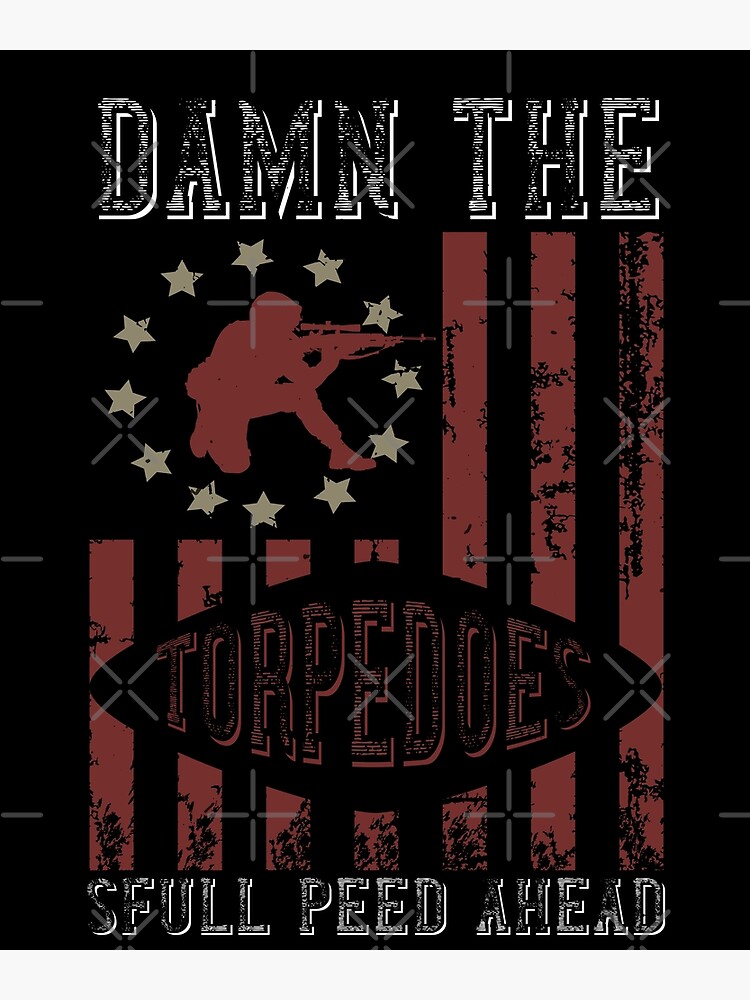 Military Shirt Damn The Torpedoes Full Speed Ahead Metal Print By Ahaclothes Redbubble 4866