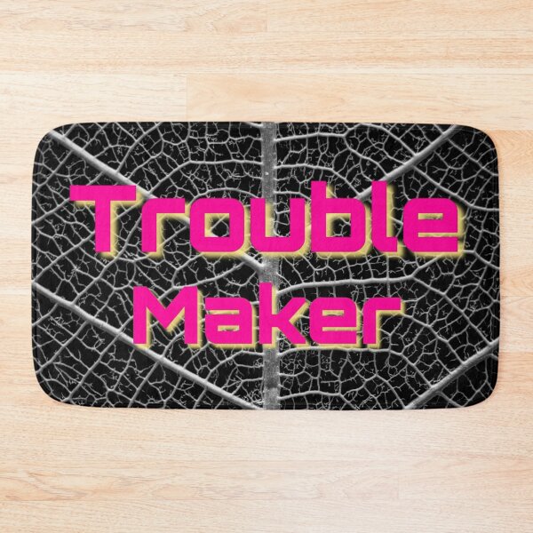 Item preview, Trouble maker for everything  designed and sold by Nishad4.