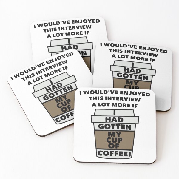 Item preview, I Would've Enjoyed This Interview A Lot More If I Had Gotten My Cup of Coffee! designed and sold by gabi-noel.