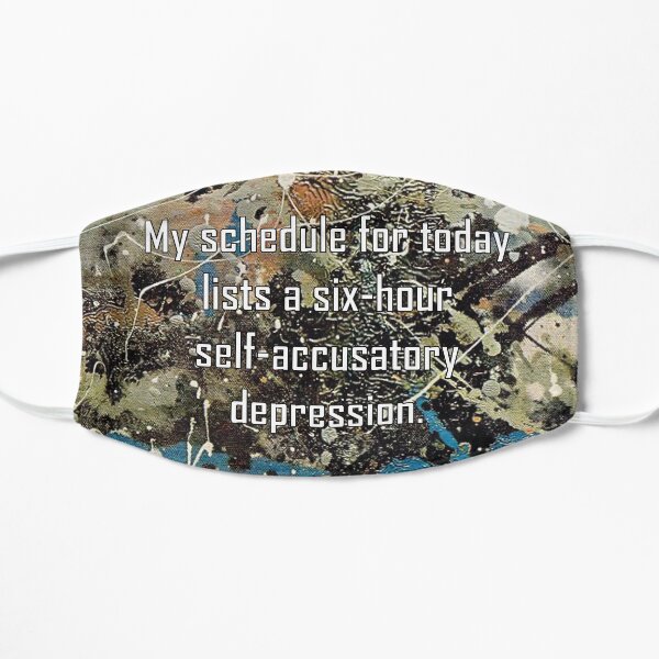 My schedule for today... Flat Mask
