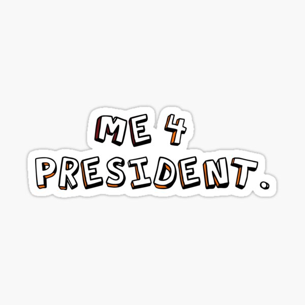 Me 4 President. Sticker