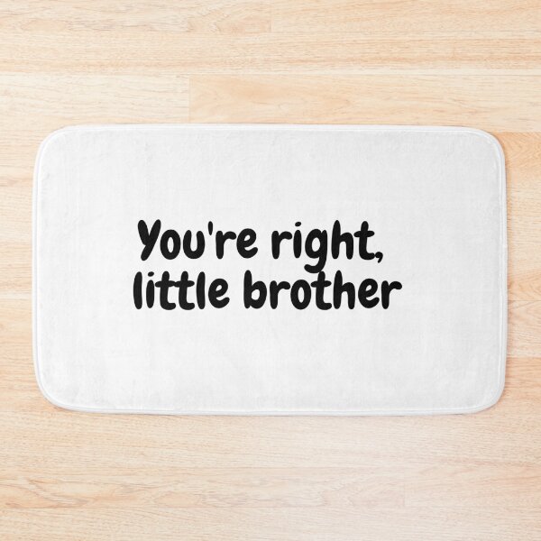 Item preview, You're right, little brother - quote designed and sold by simplysharon.