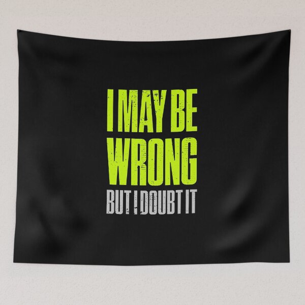 Item preview, I May Be Wrong But I Doubt It Funny designed and sold by artworkbyrihen.