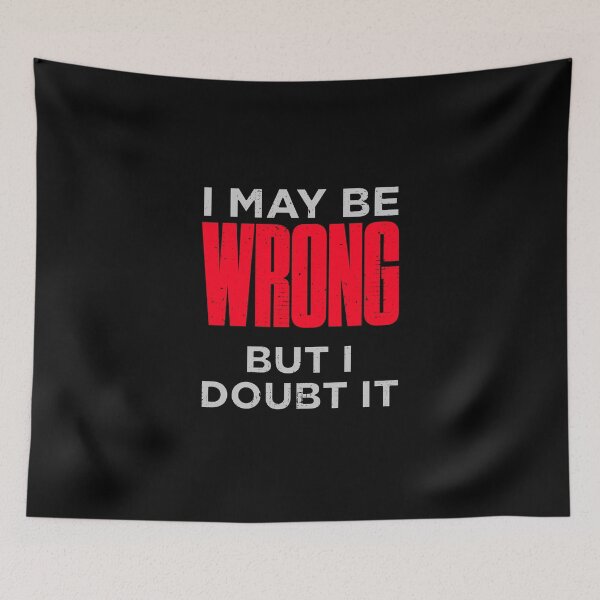 Item preview, I May Be Wrong But I Doubt It Funny designed and sold by artworkbyrihen.