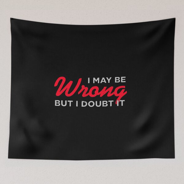 Item preview, I May Be Wrong But I Doubt It Funny designed and sold by artworkbyrihen.