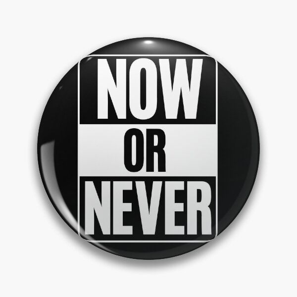Item preview, Now or never designed and sold by TopDesignArt.
