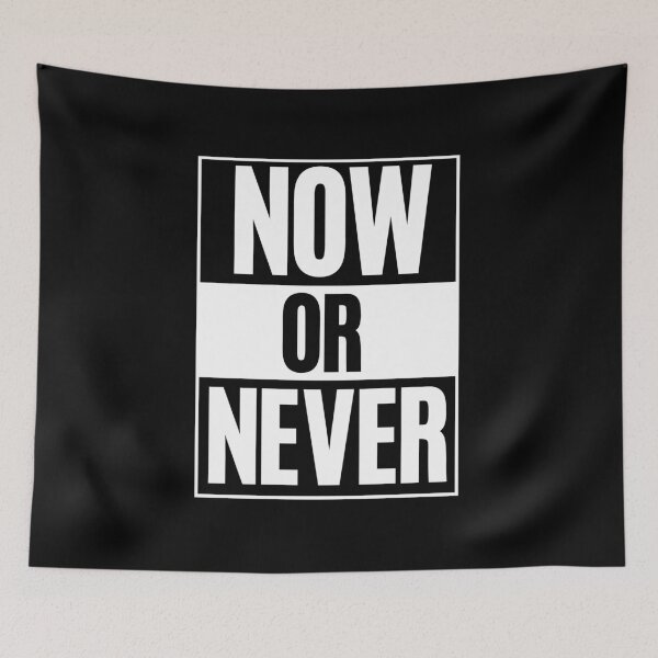 Item preview, Now or never designed and sold by TopDesignArt.