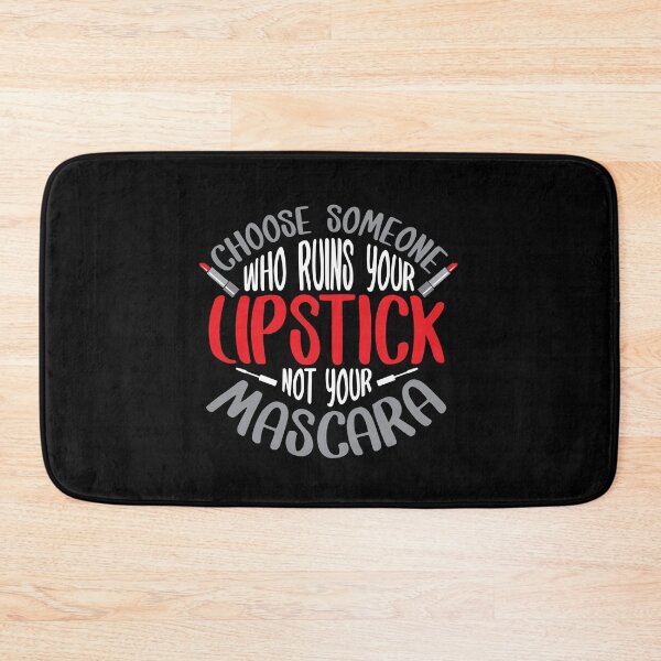 Item preview, Choose Someone Who Ruins Your Lipstick Not Your Mascara designed and sold by Myshelter.