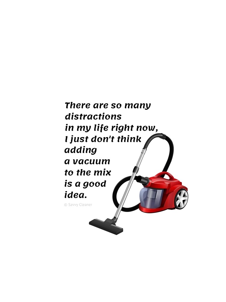 So Many Distractions - Vacuum Humor by SavvyCleaner