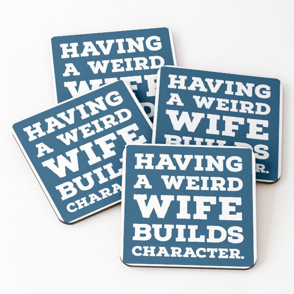 Item preview, Having a Weird Wife Builds Character designed and sold by Merry Blacksmith.