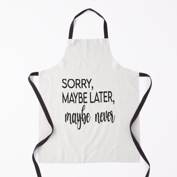 Item preview, sorry, maybe later, maybe never designed and sold by alikassi.