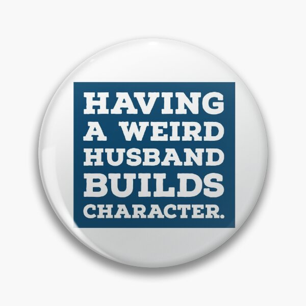 Item preview, Having a Weird Husband Builds Character designed and sold by Merry Blacksmith.