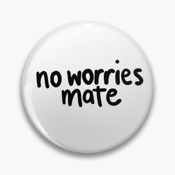 No Worries Mate Aussie Slang Pin By Noiza Redbubble
