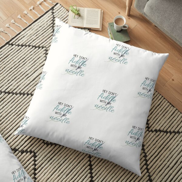 Hey Don't fiddle with my needle Floor Pillow