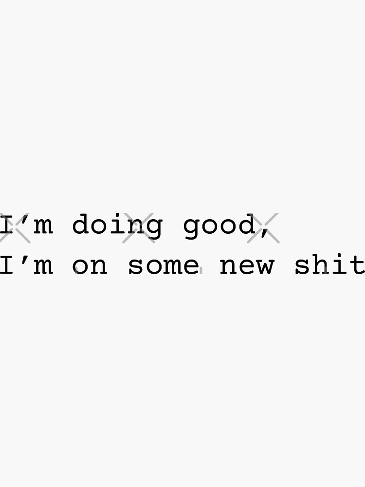 I'm Doing Good I'm On Some New Shit by chanzds