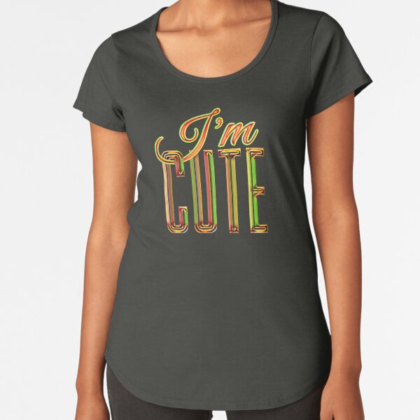 I'M CUTE Premium Scoop T-Shirt