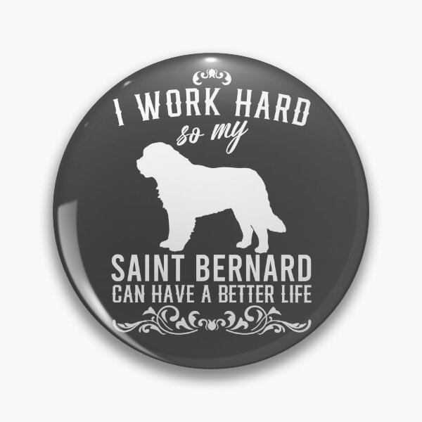 Item preview, I work hard, so my Saint Bernard can have a better live, funny dog design designed and sold by HEJAshirts.