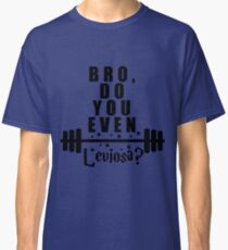 Bro, do you even leviosa? Classic T-Shirt
