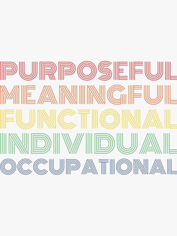 PURPOSEFUL MEANINGFUL FUNCTIONAL INDIVIDUAL OCCUPATIONAL by TheOTwardrobe