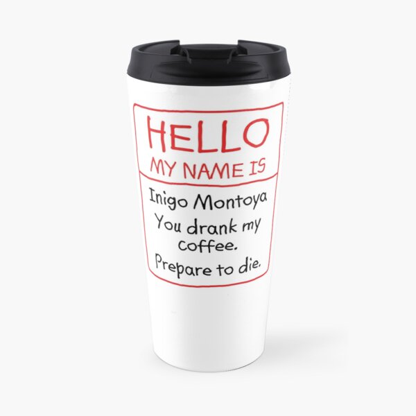 Inigo Montoya Coffee Prepare to Die Travel Coffee Mug
