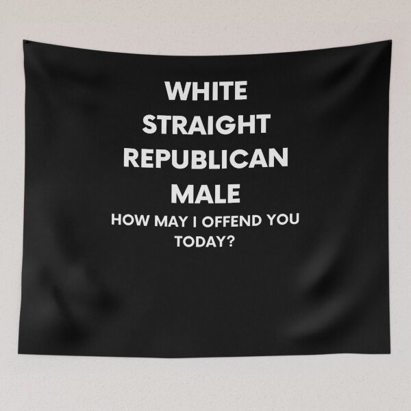 Item preview, Straight. White. Republican. Male. How May I Offend You Today? designed and sold by BigBoyShop.