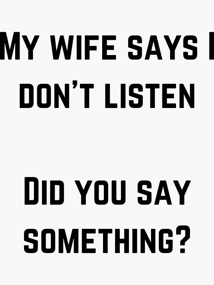 My Wife Says I Dont Listen Sticker For Sale By Tmoneymcrae Redbubble