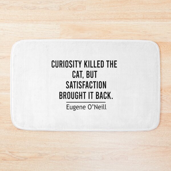 Item preview, curiosity killed the cat, but satisfaction brought it back designed and sold by Ilyas912.