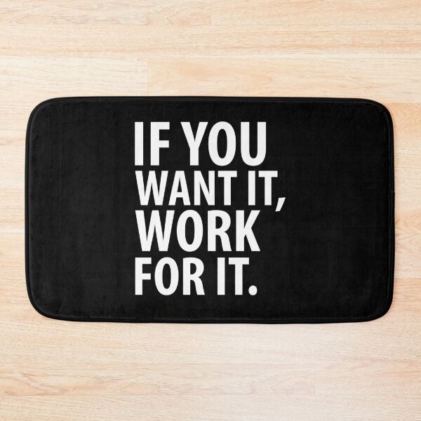 Item preview, IF YOU WANT IT, WORK FOR IT designed and sold by RafaelLopezz.