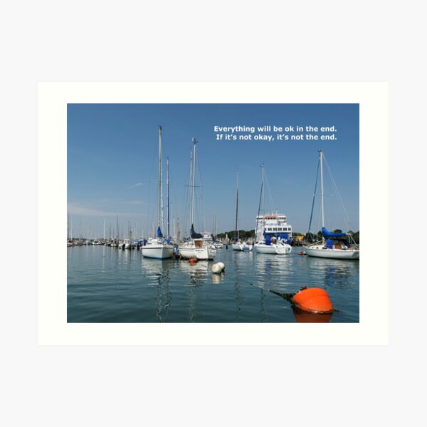 Everything will be ok in the end. If it’s not okay, it’s not the end. Art Print