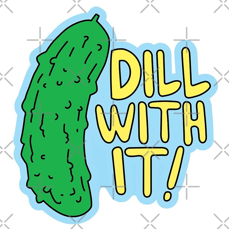 "Dill With It" by DetourShirts Redbubble