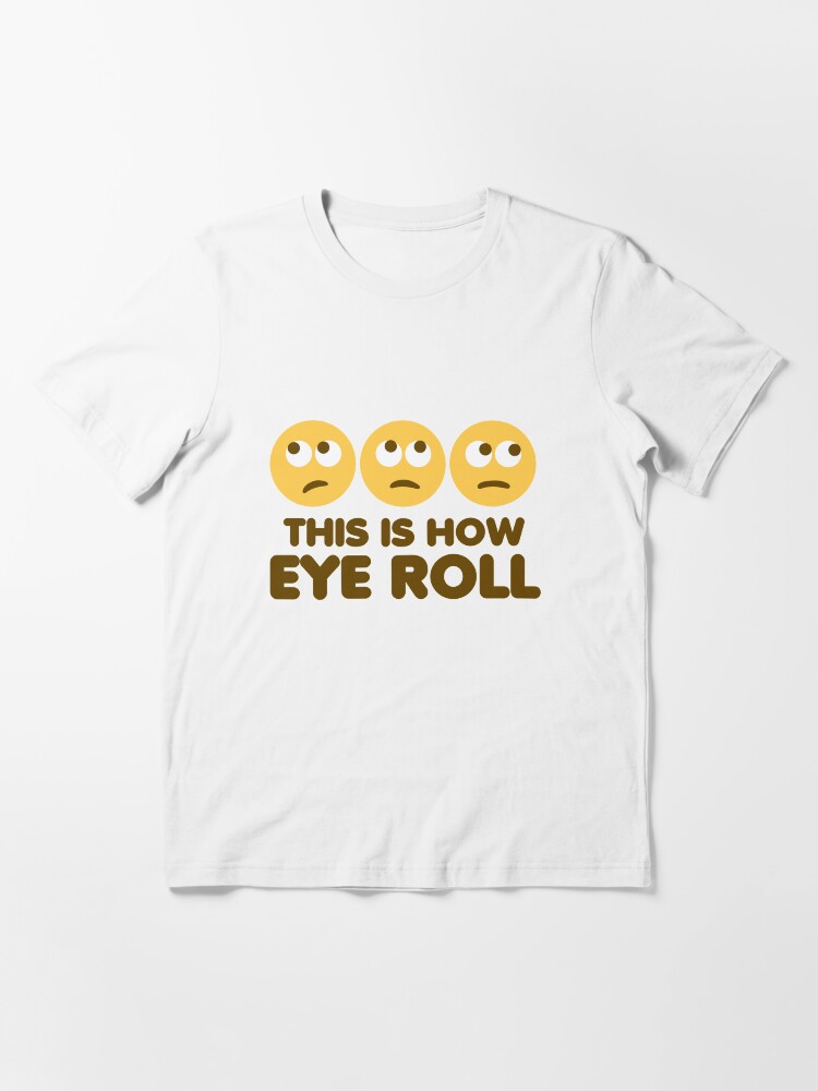 eye roll t shirt