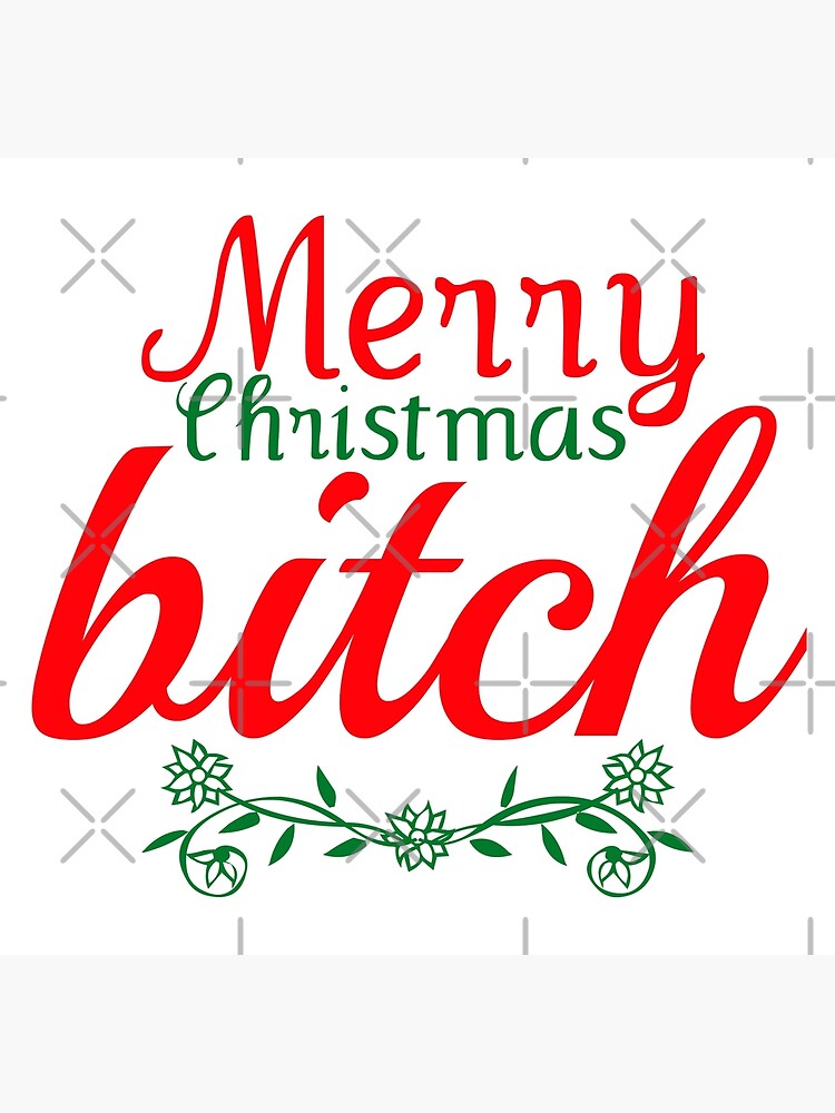 Merry Christmas Bitch Greeting Card By Thatgirltheykno Redbubble - merry christmas bitch hope you get a roblox gift card