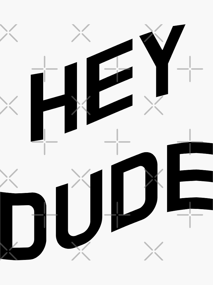 "HEY DUDE " Sticker by NouraIDABOU Redbubble
