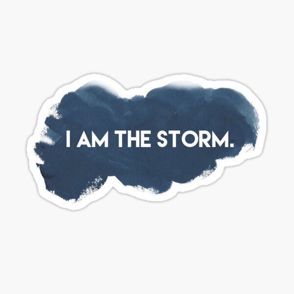 She whispered "I am the storm ". Sticker