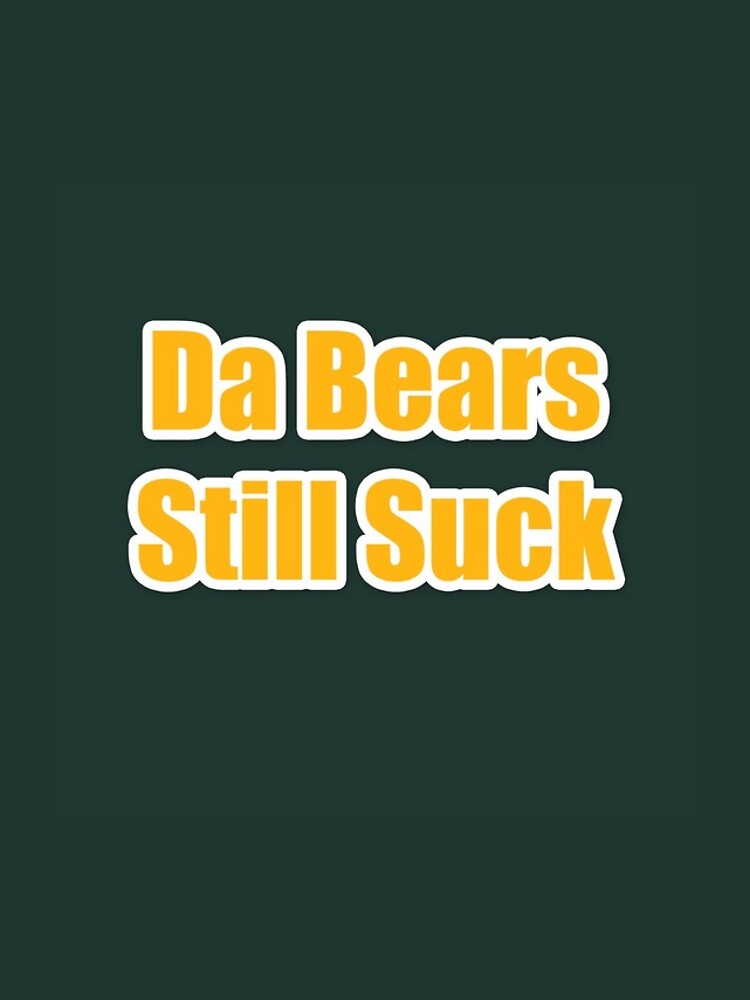 LuckyLuDesigns The Bears Still Suck Packers Football T-Shirt | Green Bay NFL Tee Medium