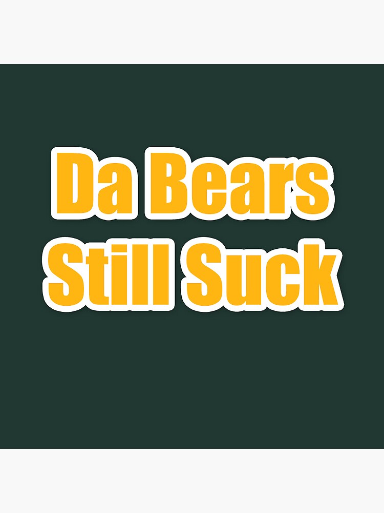 The Bears Still Suck Packers Football T-Shirt