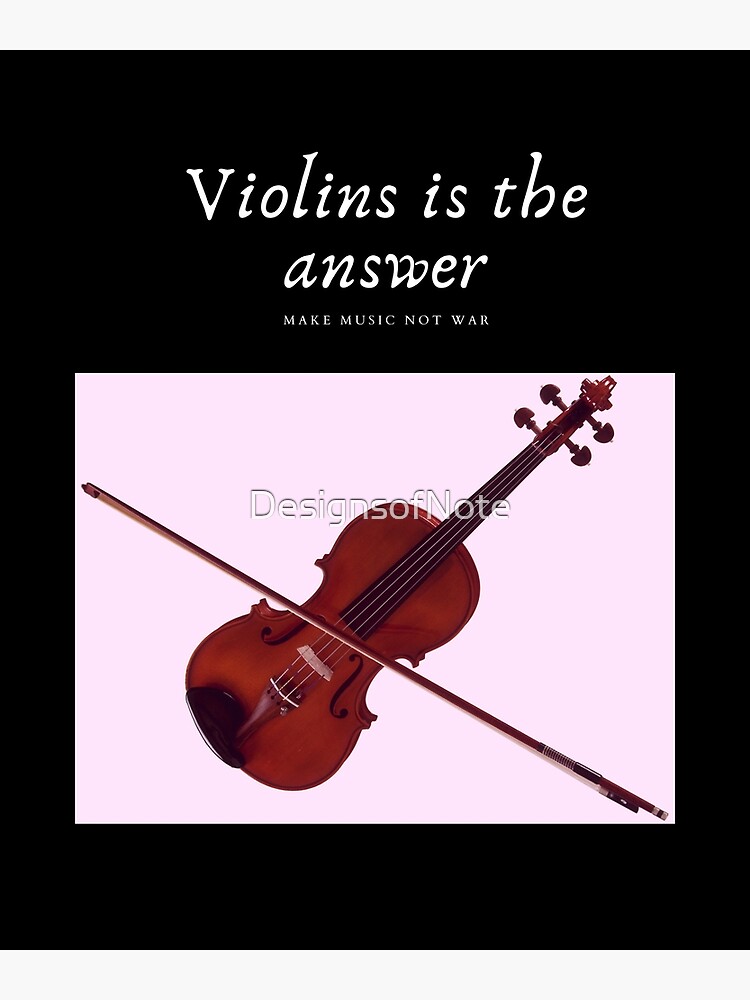 "Violins is the answer " Poster for Sale by DesignsofNote Redbubble