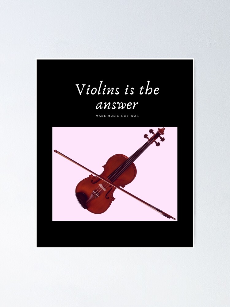 "Violins is the answer " Poster for Sale by DesignsofNote Redbubble