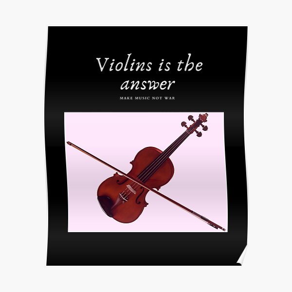 "Violins is the answer " Poster for Sale by DesignsofNote Redbubble