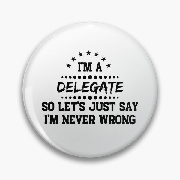 Item preview, I'm A Delegate So I'm Never Wrong designed and sold by DanielPOD.
