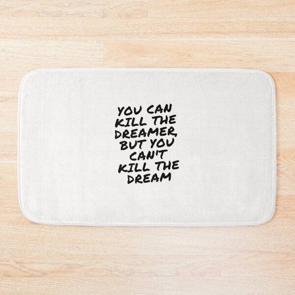 Item preview, You Can Kill The Dreamer, But You Can't Kill The Dream designed and sold by nicole6830.