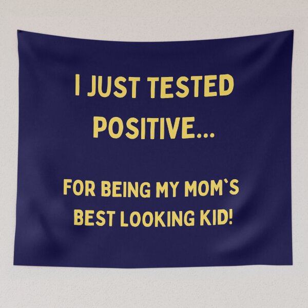Item preview, I Just Tested Positive For Being My Moms Best Looking Kid Design designed and sold by Gramsta.