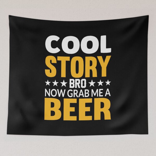 Item preview, Cool story bro now grab me a beer designed and sold by chris299.