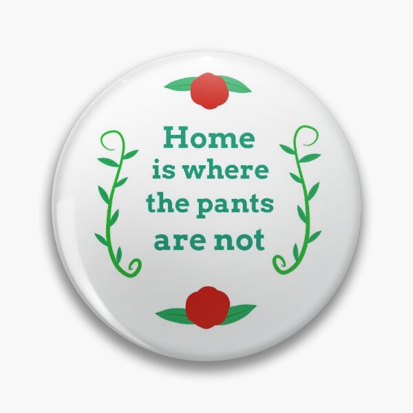 Item preview, “Home is where the pants are not” digital embroidery  designed and sold by SisterRedcap.