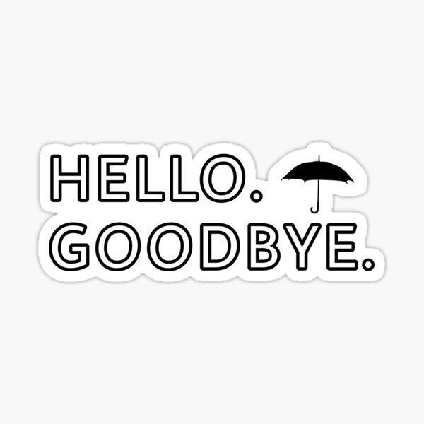 "The Umbrella Academy Hello. Goodbye. " Sticker for Sale by
