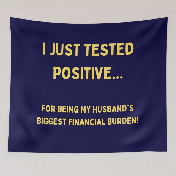 Item preview, I Just Tested Positive For Being My Husbands Biggest Financial Burden Design designed and sold by Gramsta.