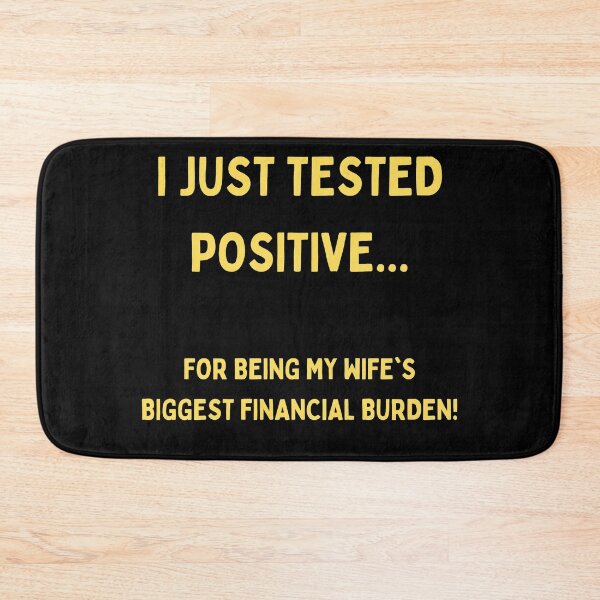 Item preview, I Just Tested Positive For Being My Wifes Biggest Financial Burden Design designed and sold by Gramsta.