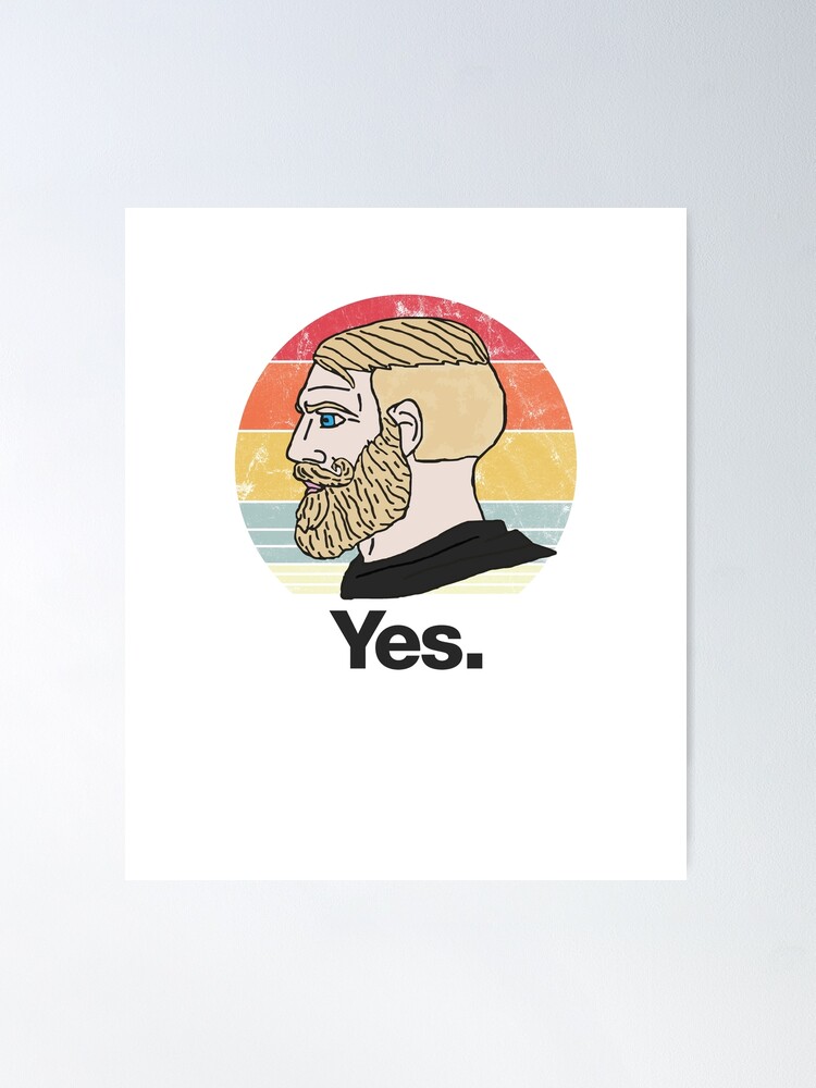 Funny Chad Yes - Yes Chad Meme - Yes Face Meme Poster for Sale by